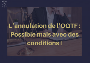 Lire la suite à propos de l’article Découvrez comment réussir l’annulation d’une OQTF grâce au Recours OQTF !