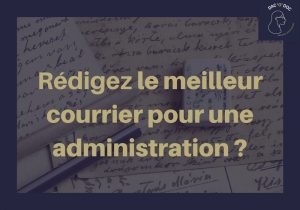 Comment bien rédiger un courrier pour une administration ?