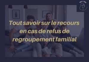 Lire la suite à propos de l’article En cas de Refus de regroupement familial recours ? Pertinent ?