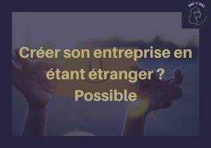 Création d’entreprise avec un associé étranger, c’est possible !