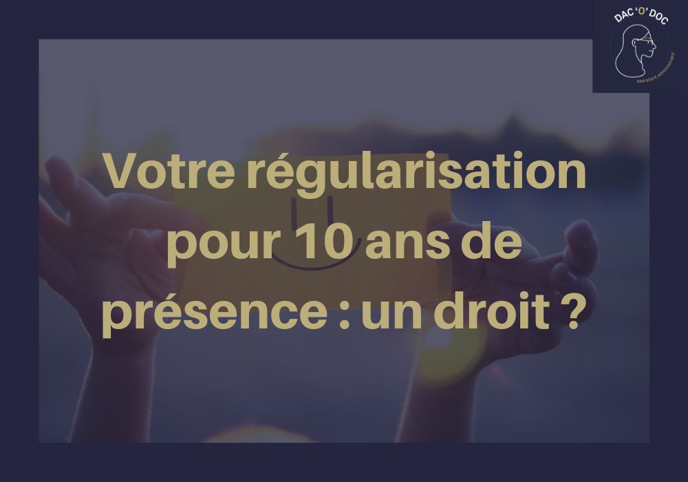 Lire la suite à propos de l’article Votre régularisation pour 10 ans de présence : un droit ?