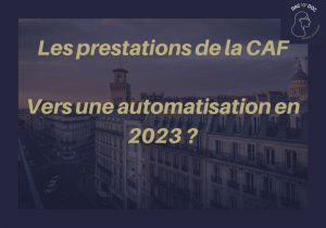 Le versement des prestations CAF, vers une automatisation en 2023 ?