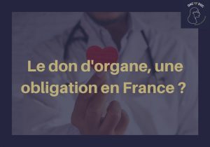 Le don d’organe en France: Tout ce que vous devez savoir sur vos droits