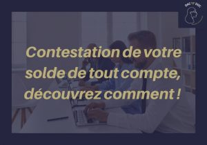 Lire la suite à propos de l’article « Contestation de solde de tout compte » : Comment défendre ses droits en cas de litige