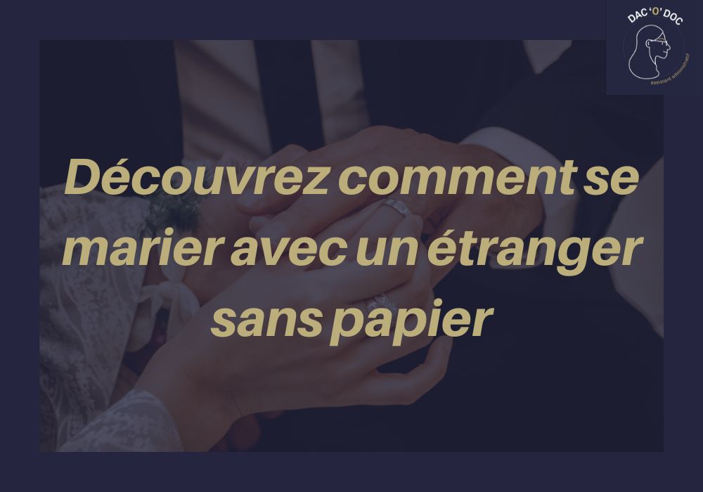 Lire la suite à propos de l’article Mariage avec un étranger sans papier, comment faire et comment éviter les fraudes !