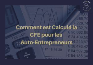 Découvrez comment est calculé la CFE pour les auto-entrepreneurs !