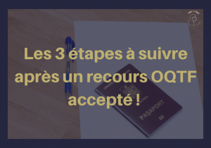 Que faire après un recours contre une OQTF accepté : 3 possibilités !