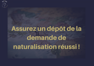 Découvrez comment faire votre dépôt de la demande de naturalisation !
