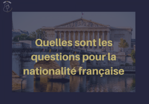Vos réponses à  » C’est quoi les questions pour la nationalité française « 