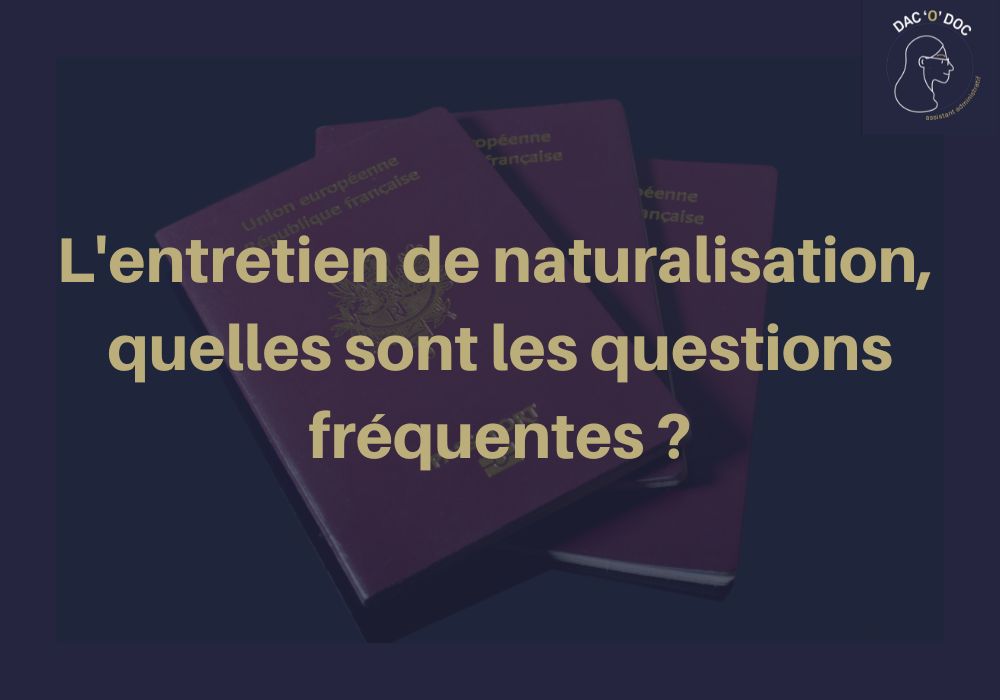 Comment réussir son entretien de naturalisation en France ?