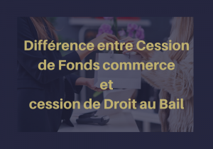 Lire la suite à propos de l’article La Différence entre Cession de Fonds commerce et cession de Droit au Bail