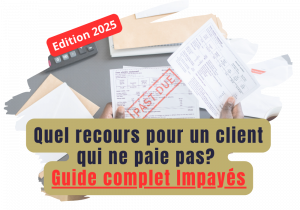 Quel recours pour un client qui ne paie pas ? Guide pour récupérer vos impayés