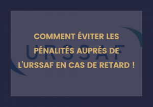 Découvrez Comment éviter les Pénalités Urssaf en cas de retard !