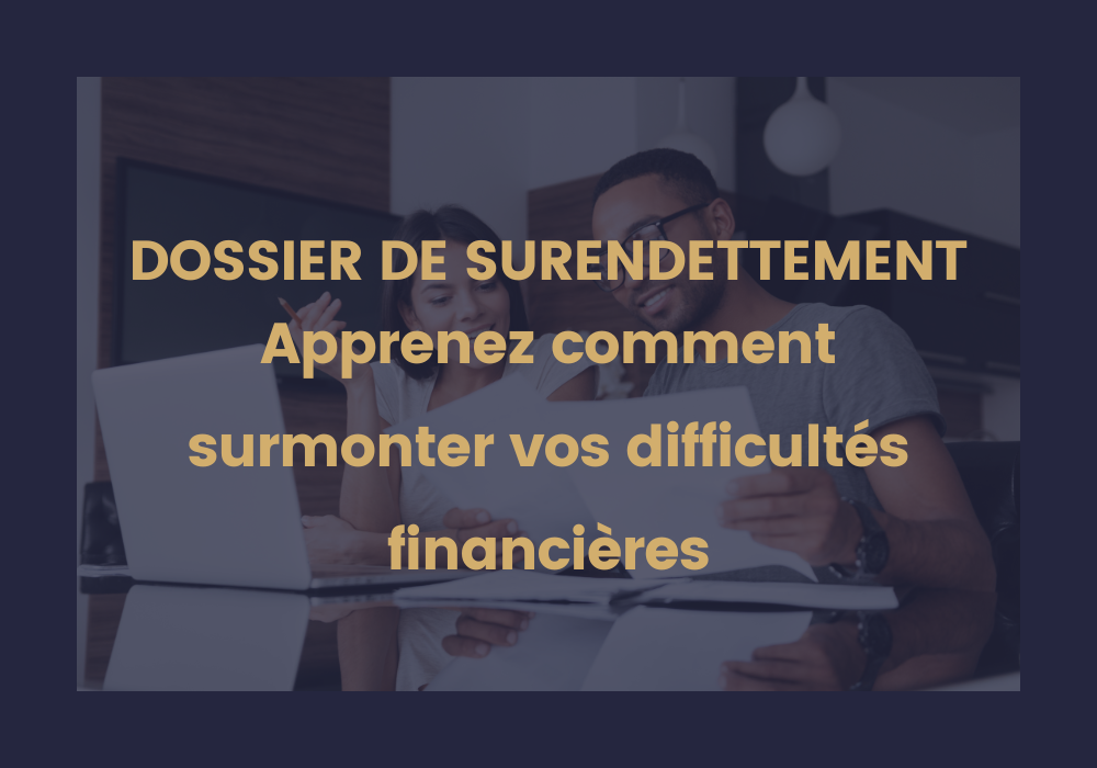 Lire la suite à propos de l’article Comprendre le Dossier de Surendettement : Votre Guide pour vos Finances !