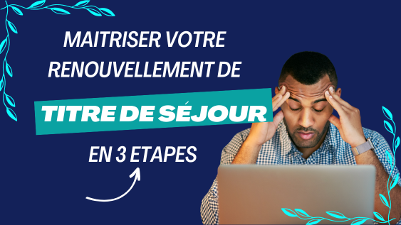 Lire la suite à propos de l’article Les 3 étapes Essentiels pour Renouveler Votre Titre de Séjour
