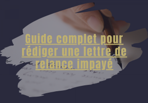 Guide complet pour rédiger une lettre de relance impayé