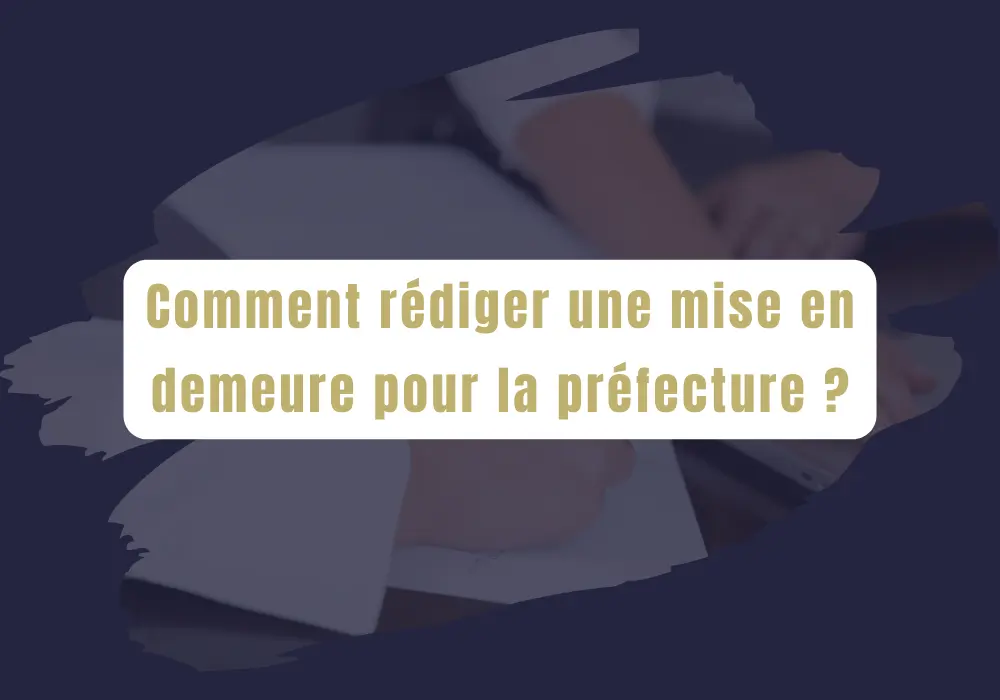 Lire la suite à propos de l’article Comment rédiger une mise en demeure Préfecture en 5 min et efficace ?