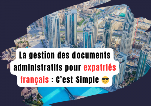Lire la suite à propos de l’article La Gestion documents administratifs expatriés français à Dubaï