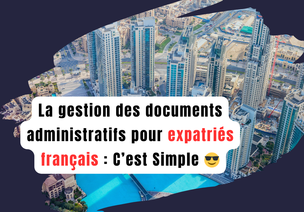 Lire la suite à propos de l’article La Gestion documents administratifs expatriés français à Dubaï