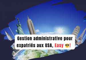 La Gestion administrative pour expatriés aux USA, c’est facile