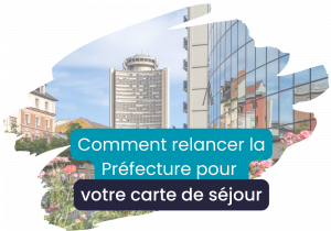 Lire la suite à propos de l’article Relancer la préfecture concernant une demande de carte de séjour sans stress